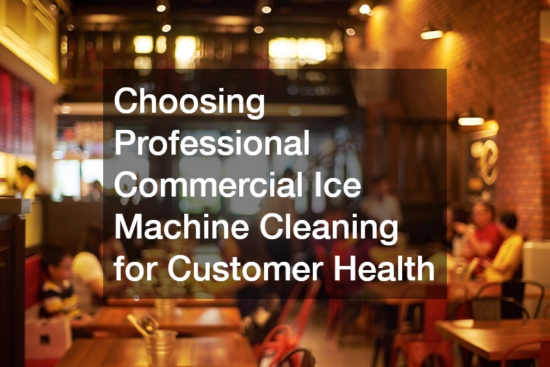 Choosing Professional Commercial Ice Machine Cleaning for Customer Health
