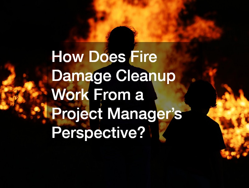 How Does Fire Damage Cleanup Work From a Project Manager’s Perspective?